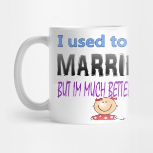 I used to me married but Im much better now Mug